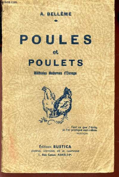 POULES ET POULETS / METHODES MODERNES D'ELEVAGE / COMMENT LES FAIRE NAITRE, LES ELEVER, LES NOURRIR, LES SOIGNER, POUR EN OBTENIR LE MEILLEUR RENDEMENT.