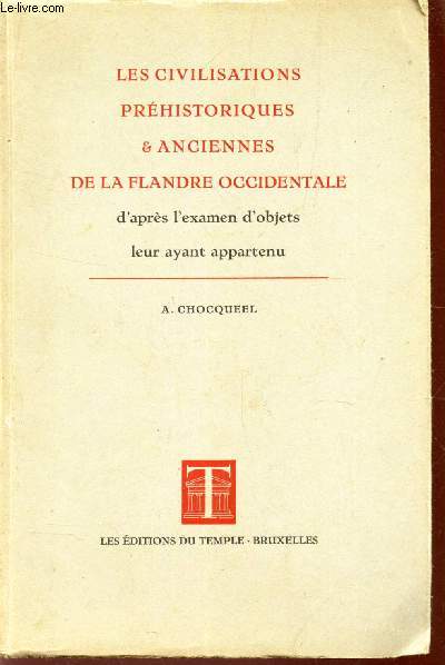 LES CIVILISATIONS PREHISTORIQUES & ANCIENNES FLANDRE OCCIDENTALE D'APRES L'EXAMEN D'OBJETS LEUR AYANT APPARTENU.