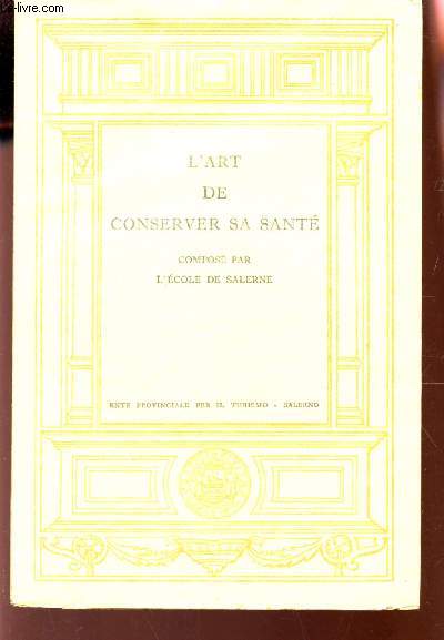L'ART DE CONSERVER SA SANTE - COMPOSE PAR L'ECOLE DE SALERNE - Traduction en vers franais par M. Bruzen de la Martinire.