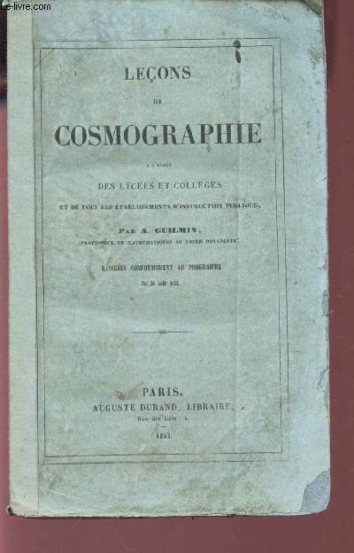 LECONS DE COSMOGRAPHIE - A L'USAGE DES LYCEES ET COLLEGES ET DE TOUS LES ETABLISSEMENTS D'INSTRUCTION PUBLIQUE -REDIGE CONFORMEMENT AU PROGRAMME DU 30 AOUT 1852.