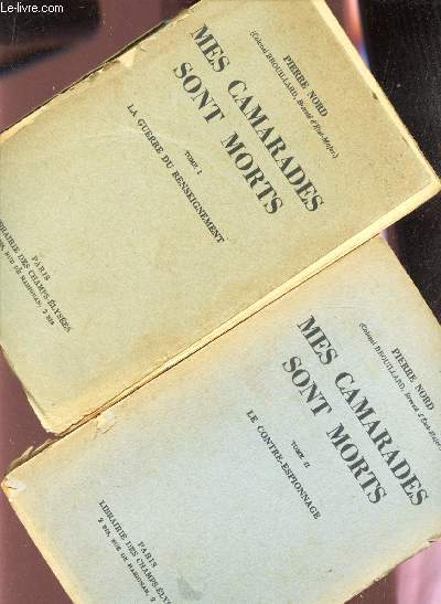 MES CAMARADES SONT MORTS / EN 2 VOLUMES : Tome : La guerre du renseignement + Tome II : le contre-espionnage.