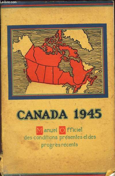 CANADA 1945 - MANUEL OFFICIEL DES CONDITIONS PRESENTES ET DES PROGRES RECENTS