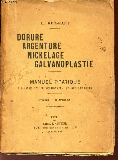 DORURE ARGENTURE NICKELAGE GALVANOPLASTIE - MANUEL PRATIQUE / A L'USAGE DES PROGRSSIONNELS ET DES AMATEURS