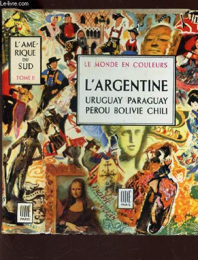 L'AMERIQUE DU SUD - TOME II : ARGENTINE - URUGUAY PARAGUAY PEROU BOLIVIE CHILI / COLLECTION 
