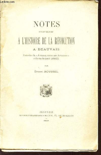 NOTES POUR SERVIR A L'HISTOIRE DE LA REVOLUTION A BEAUVAIS - extraites du 