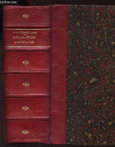 MANUEL PRATIQUE DE LEGISLATION POPULAIRE OU JURISPRUDENCE USUELLE - Mise a la porte de tout le monde - contenant Le texte de lois dont la connaissance est indispensable...