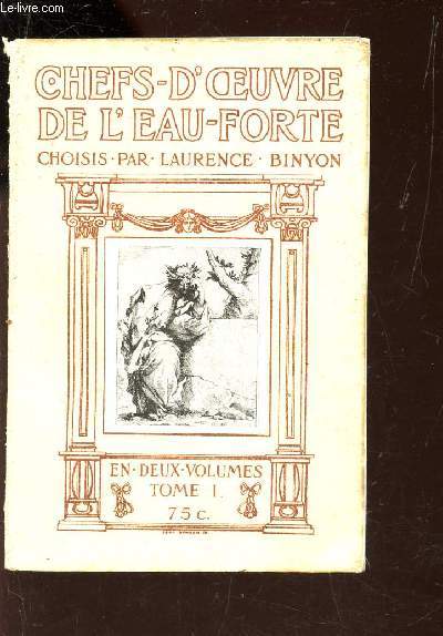 CHEFS D'OEUVRE DE L'EAU FORTE - EN DEUX VOLUMES - TOME 1. Des commencements de cet art jusqu'a pPiranesi.