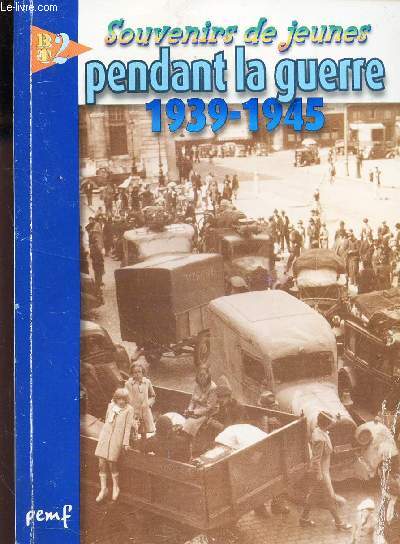 SOUVENIRS DE JEUNES PENDANT LA GUERRE 1939-1945