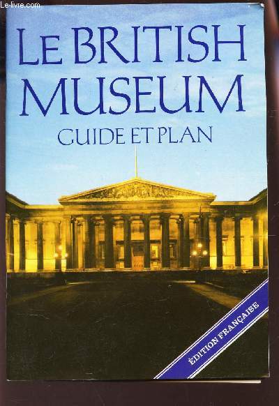 LE BRITISH MUSEUM - GUIDE ET PLAN / EDITION FRANCAISE