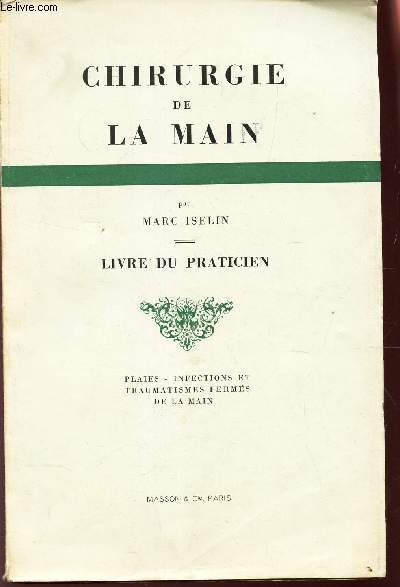 LIVRE DU PRATICIEN - PLAIES - INFECTIONS ET TRAUMATISMES FERMES DE LA MAIN / CHIRURGIE DE LA MAIN.