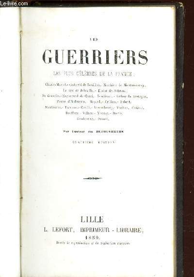 LES GUERRIERS LES PLUS CELEBRES DE LA FRANCE - Charles Martel, Godefroi de Bouillon, Mathieu de Montmorency, sire de Joinville, Elzar de Sabran, du Guesclin, Enguerand de Couci, Boucicaut, Arthur de Bretagne, Pierre d'Aubusson, Bayard, Crillon, etc