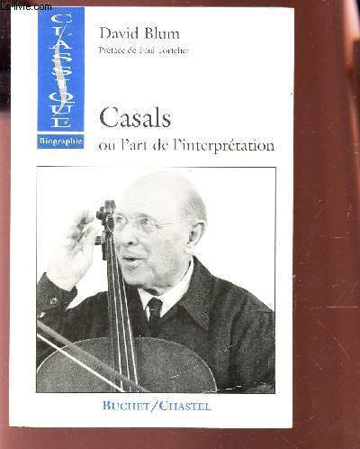 CASALS OU L'ART DE L'INTEPRETATION / COLLECTION CLASSIQUE - BIOGRAPHIE.