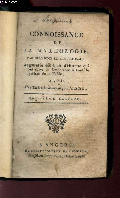 CONNOISSANCE DE LA MYTHOLOGIE - PAR DEMANDES ET PAR REPONSES - Augmentee des traits d'histoire qui ont servi de fondement a tour le sisteme de la fable. Avec une table tres-commode pour les lecteurs / 8E EDITION