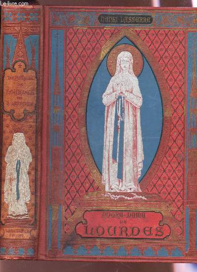 NOTRE-DAME DE LOURDES / edition illustre d'encadrements varis a chaque page et d'une chromolithographie - Scenes - portraits - vues a vols d'oiseau et paysages / 11e EDITION.