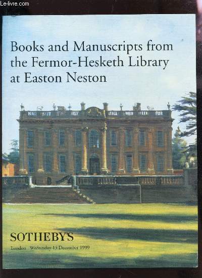 BOOKS ANS MANUSCRIPTS FROM THE FERMOR-HESKETH LIBARY AT EASTON NESTON - LONDON 15 DECEMBER 1999.
