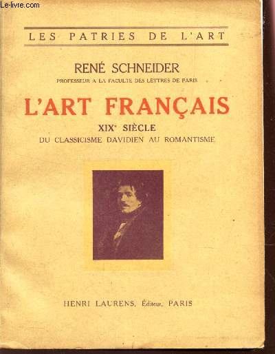 L'ART FRANCAIS - XIXe SIECLE DU CLASSICISME DAVIDIEN AU ROMANTISME / COLLECTION 