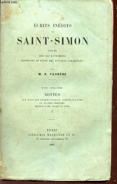 ECRITS INEDITS DE SAINT-SIMON - TOME CINQUIEME : NOTTES : sur tous les Duches-Pairies, Contes-Pairies et Duchs vrifis depuis 1500 jusqu'en 1730 / I.