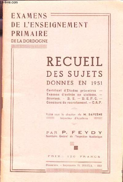 RECUEIL DES SUJETS - DONNES EN 1951 - Certificat d'Etudes primaires - Examen d'entre en sixieme - Bourses - B.E. - BEPC - Concours de recrutement - CAP