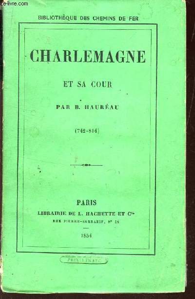 CHARLEMAGNE ET SA COUR (742-814) / BIBLIOTHEQUE DES CHEMINS DE FER.