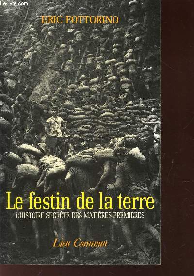 LE FESTIN DE LA TERRE - L'HISTOIRE SECRETE DES MATIERES PREMIERES