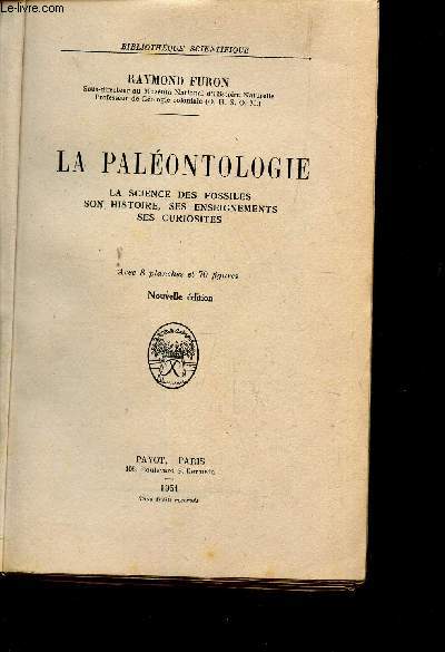 LA PALEONTOLOGIE / la science des fossiles - son histoire, ses enseignements ses curiosits / BIBLIOTHEQUE SCIETIFIQUE / NOUVELLE EDITION.