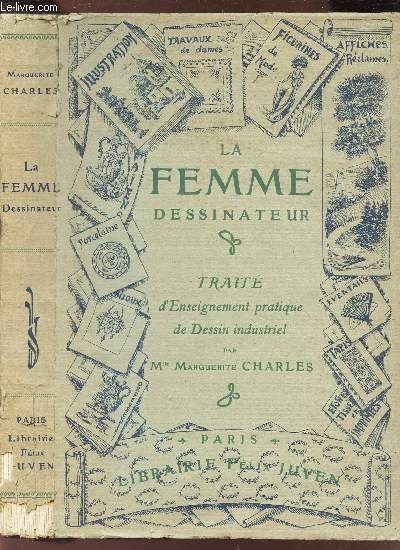LA FEMME DESSINATEUR - TRAITE D'ENSEIGNEMENT PRATIQUE DE DESSIN INDUSTRIEL.