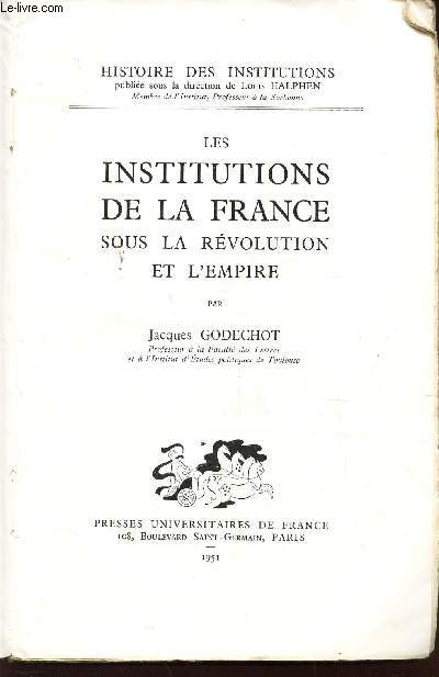LES INSTITUTIONS DE LA FRANCE SOUS LA REVOLUTION ET L'EMPIRE / COLLECTION 