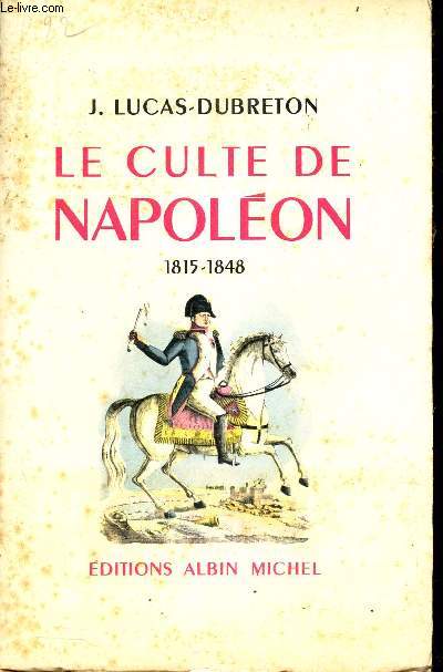 LE CULTE DE NAPOLEON- - 1815-1848