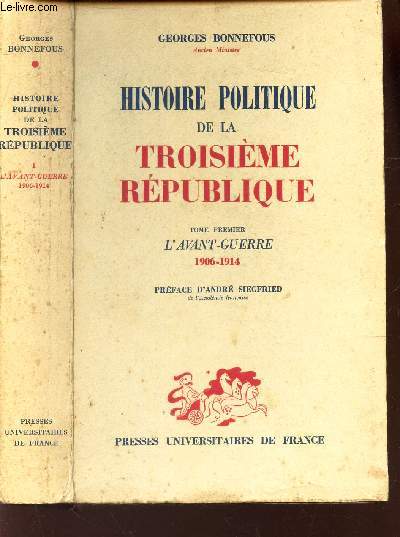 HISTOIRE POLITIQUE DE LA TROISIEME REPUBLIQUE - TOME PREMIER : L'AVANT-GUERRE 1906-1914
