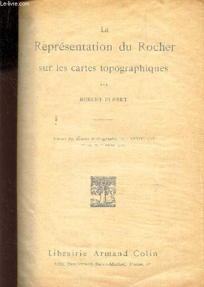 LA REPRESENTATION DU ROCHER SUR LES CARTES TOPOGRAPHIQUES - Extrait des Annales de Geographie - tome XXXIV, 1925 - (N190 du 15 juillet 1925).