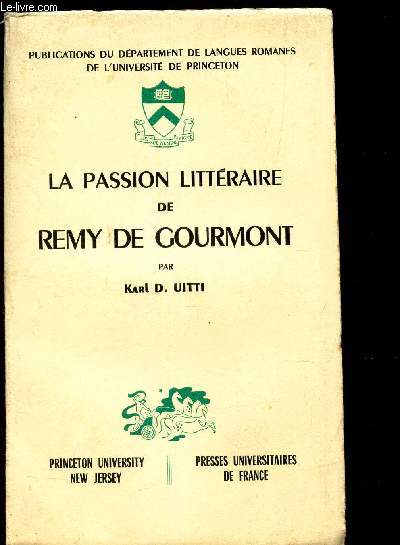 LA PASSION LITTERAIRE DE REMY DE GOURMONT / PUBLICATIONS DU DEPARTEMENT DE LANGUES ROMANES DE L'UNIVERSITE DE PRINCETON.