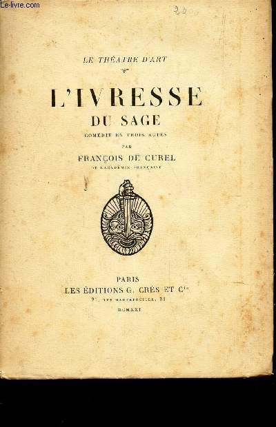 L'IVRESSE DU SAGE - COMEDIE EN TROIS ACTES / LE THEATRE D'ART.