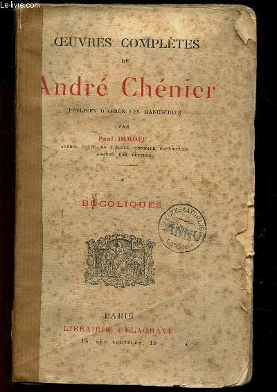 BUCOLIQUES / OEUVRES COMPLETES DE ANDRE CHENIER - PUBLIEES D'APRES LES MANUSCRITS PAR PAUL DIMOFF.