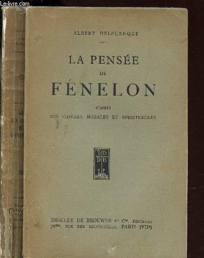LA PENSEE DE FENELON - D'APRES SES OEUVRES MORALES ET SPIRITUELLES