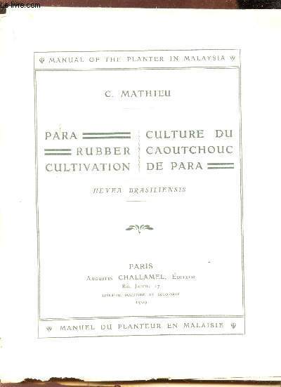 CULTURE DU CAOUTCHOUC DE PARA - PARA RUBBER CULTIVATION - HEVEA BRASILIENSIS / MANUAL OF THE PLANTER IN MALAYSIA.