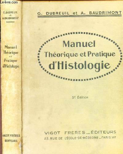 MANUEL THEORIQUE ET PRATIQUE D'HISTOLOGIE / 5e EDITION / : Tissu musculaire, muscles - Tissu nerveu et nerf, nevrologie - Appareil circulatoire - organes lymphopoetiques, hematopoietiques, hematolytiquesq - Appareil tegumentaire - Appareil digestif etc..