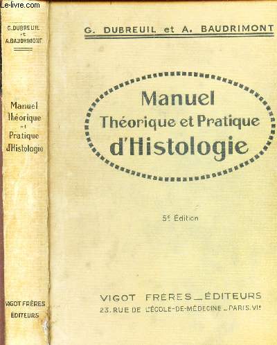 MANUEL THEORIQUE ET PRATIQUE D'HISTOLOGIE / 5e EDITION / : Tissu musculaire, muscles - Tissu nerveu et nerf, nevrologie - Appareil circulatoire - organes lymphopoetiques, hematopoietiques, hematolytiquesq - Appareil tegumentaire - Appareil digestif etc..