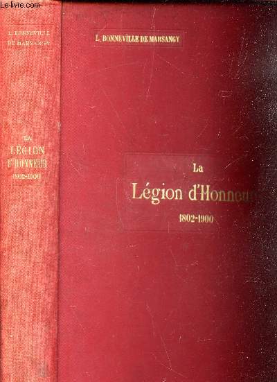 LA LEGION D'HONNEUR - 1802-1900 / Ouvrage publi sous le haut patronage de M le Grand Chancelier de la Lgion d'Honneur / 2e EDITION.