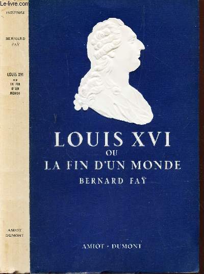 LOUIS XVI OU LA FIN D'UN MONDE / COLLECTION 