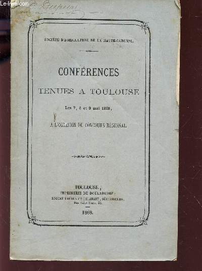CONFERENCES TENUES A TOULOUSE LES 7, 8 et 8 mai 1868 - A l'occasion du concours regional