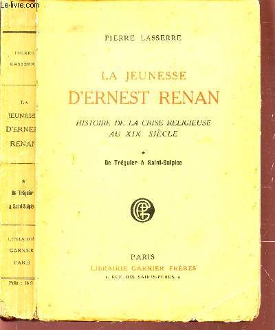 LA JEUNESSE D'ERNEST RENAN - HISTOIRE DE LA CRISE RELIGIEUSE AU XIXe SIECLE - DE TREGUIER A SAINT SULPICE.