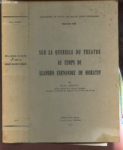 SUR LA QUERELLE DU THEATRE AU TEMPS DE LEANDRO FERNANDEZ DE MORATIN / / Fascicule XLIII / Bibliotheque de l'Ecole des Hautes Etudes Hispaniques.