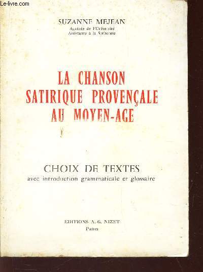 LA CHANSON SATIRIQUE PROVENCALE AU MOYEN AGE - CHOIX DE TEXTES avec Introduction Grammaticale et Glossaire