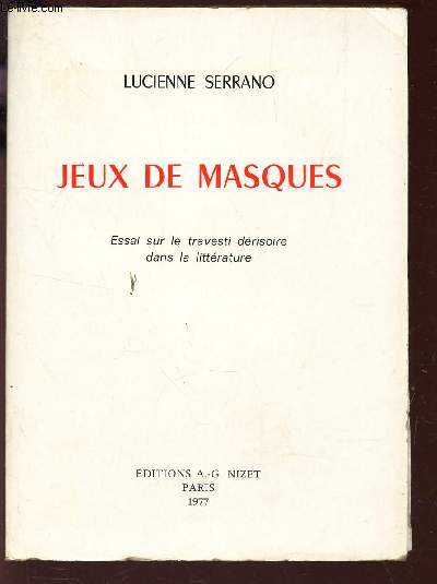 JEUX DE MASQUES - ESSAI SUR LE TRAVESTI DERISOIRE DANS LA LITTERATURE