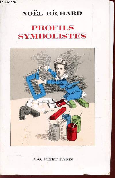 PROFILS SYMBOLISTES / Aloysius Bertrand / Nerval / Baudelaire / Corbire / Mallarm / Verlaine / Rimbaud / Laforgue / Ador Floupette / Moras / Le Cardonnel / Viel-Grifin / Regnier / Stuart Merill / Gustave Kahn.