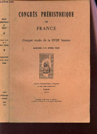 CONGRES PREHISTORIQUE DE FRANCE - COMPTE RENDU DE LA XVIIIe SESSION - AJACACCIO 4-14 AVRIL 1966.