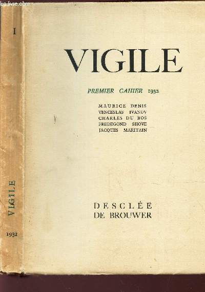 VIGILE - PREMIER CAHIER 1932 - MAURICE DENIS: CARNET DE VOYAGE EN ITALIE. VENCESLAS IVANOV: LA VISION DU LAURIER DANS LA POESIE DE PETRARQUE. CHARLES DU BOS: APERUS SUR GOETHE. FREDEGOND SHOVE: POEMES. JACQUES MARITAIN: DE LA THEODICEE CARTESIENNE.