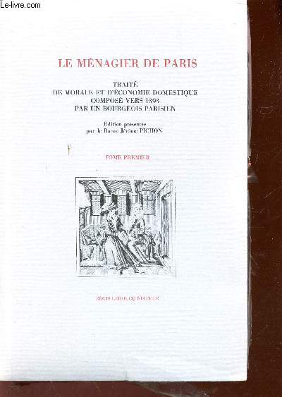 LE MENAGIER DE PARIS - TRAITE DE MORALE ET D'ECONOMIE DOMESTIQUE COMPOSE VERS 1393 PAR UN BOURGEOIS PARISIEN / EN 2 VOLUMES : TOME PREMIER + TOME DEUXIEME