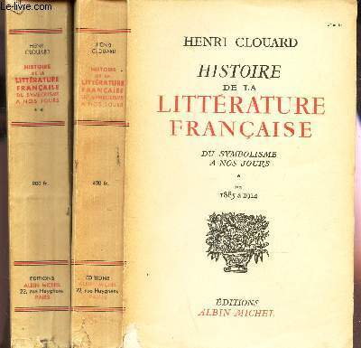 HISTOIRE DE LA LITTERATURE FRANCAISE - DU SYMBOLISME A NOS JOURS - EN 2 VOLUMES / TOME I : DE 1885 A 1914 + TOME II : DE 1515 A 1940.