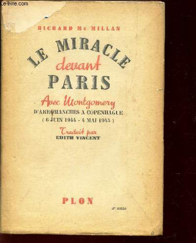 LE MIRACLE DEVANT PARIS - AVEC MONTGOMERY d'Arromanches a Copenhague (6 juin 1944 - 4 mai 1945).